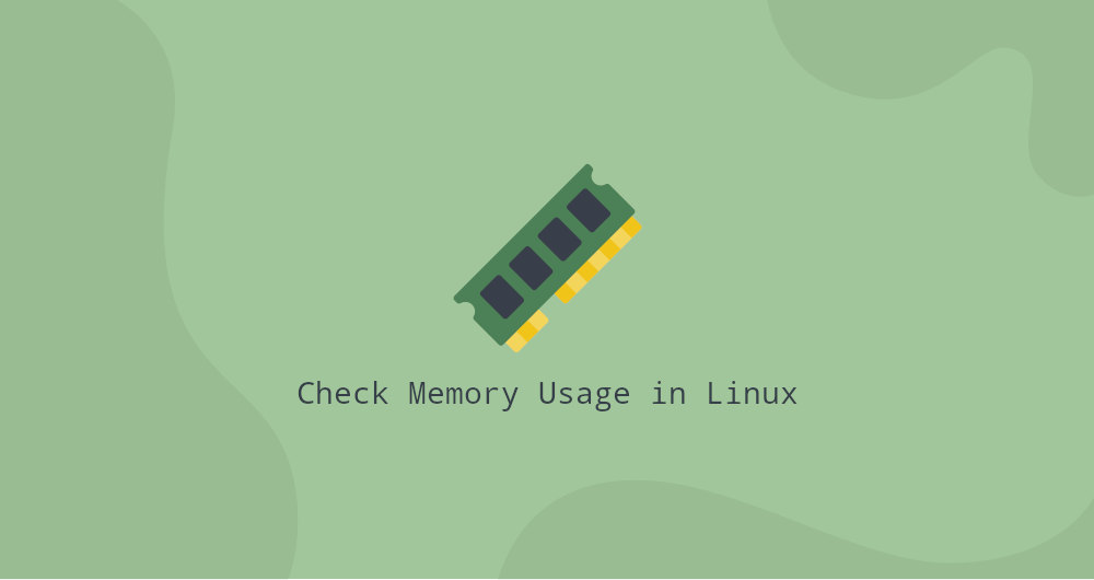 How To Check Memory Usage In Linux Linuxize