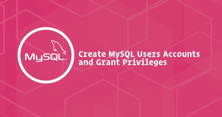 Create MySQL Users Accounts and Grant Privileges