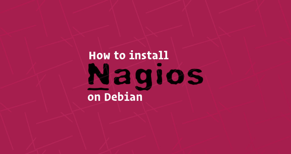 How to Install and Configure Nagios on Debian 9