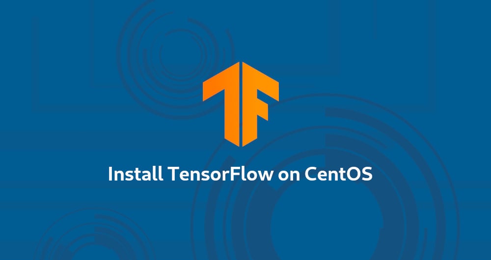 How to Install TensorFlow on CentOS 7