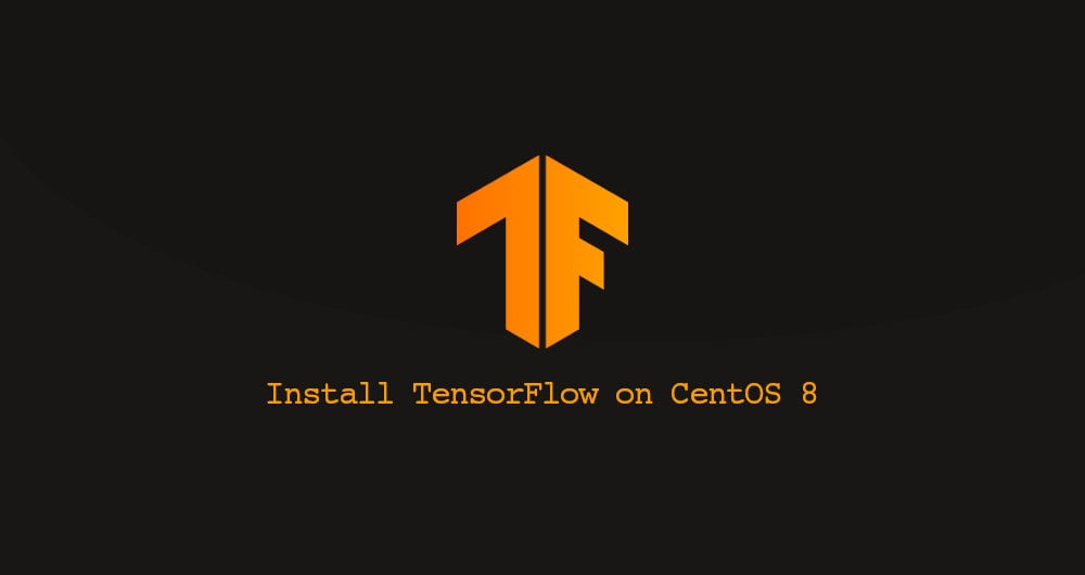 How to Install TensorFlow on CentOS 8