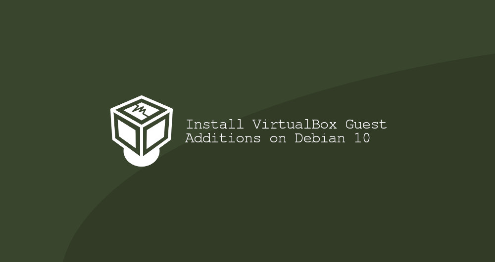 How To Install VirtualBox Guest Additions On Debian 10 Linux Linuxize