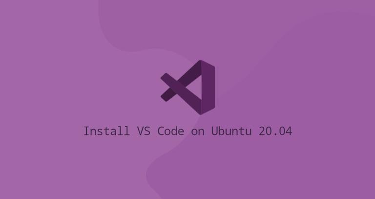 Install Visual Studio Code on Ubuntu 20.04