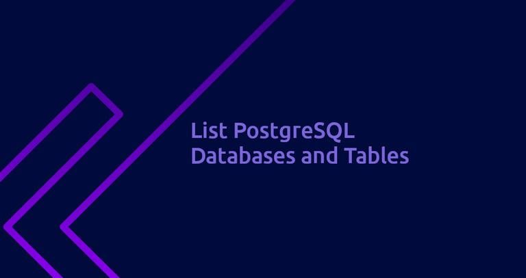 PostgreSQL Show / List Databases and Tables