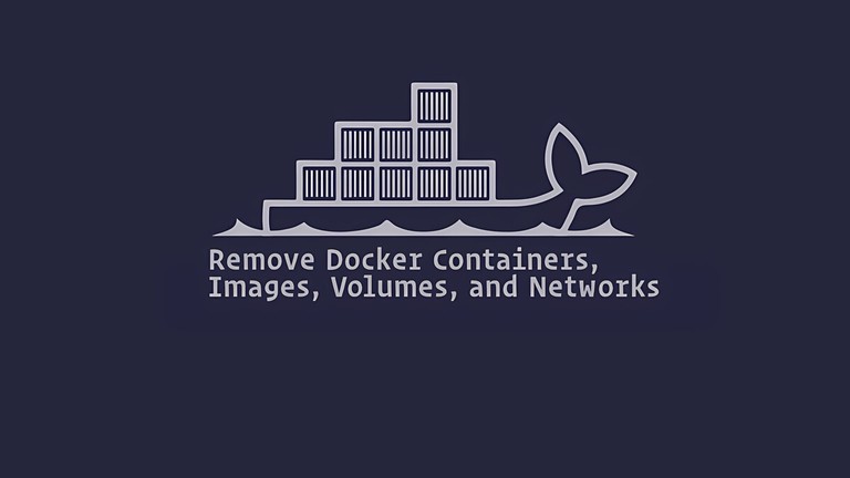 Remove Docker Containers, Images, Volumes, and Networks