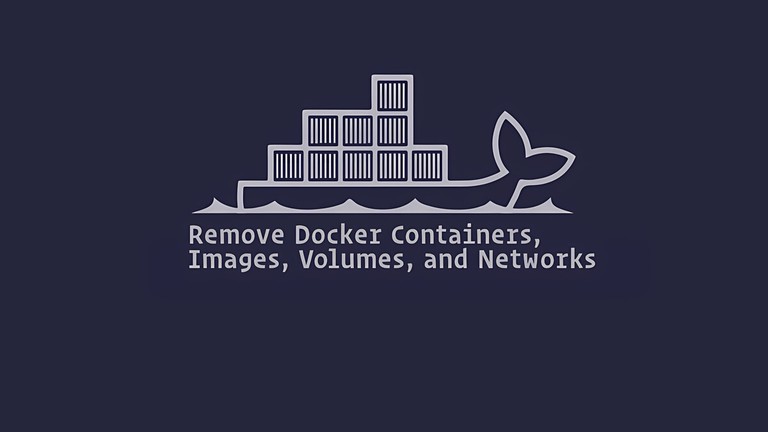 Remove Docker Containers, Images, Volumes, and Networks